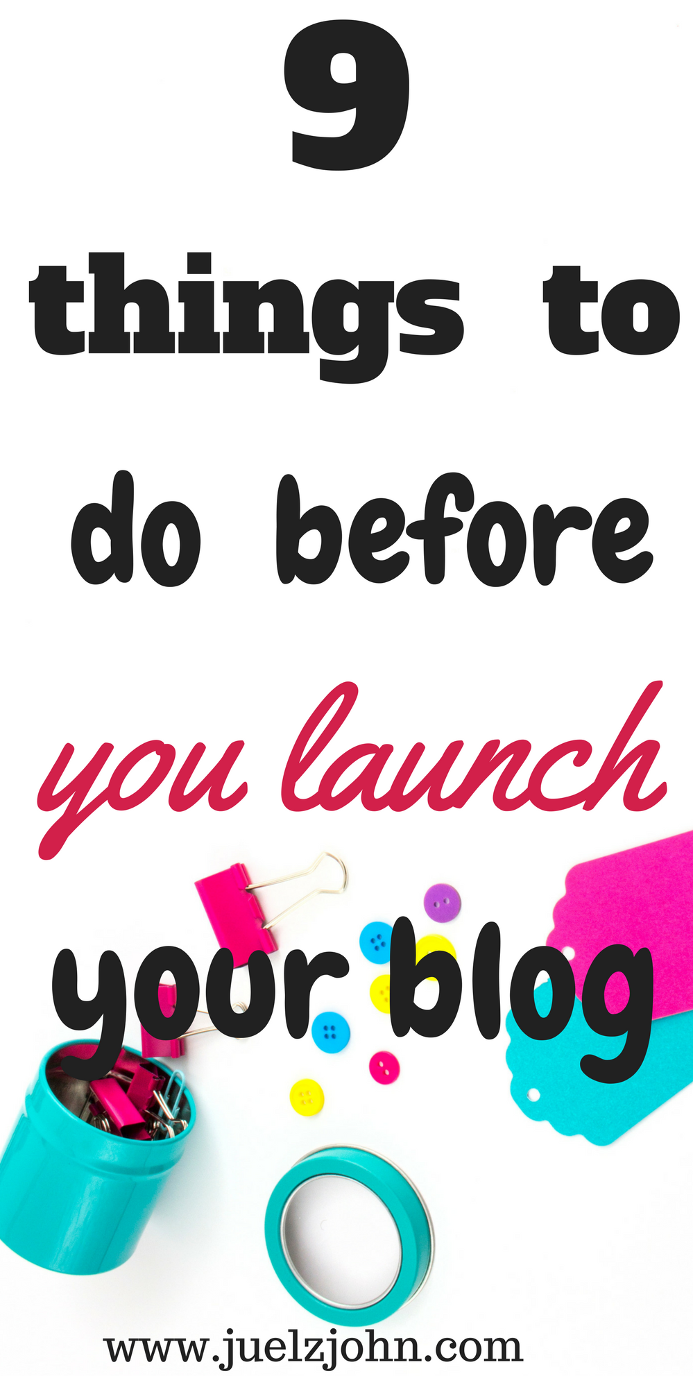 https://juelzjohn.com/9-things-to-do-before-you-launch-your-blog/