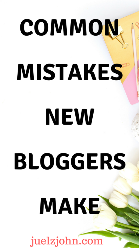 mistakes new bloggers make and how to fix them juelzjohn.com
