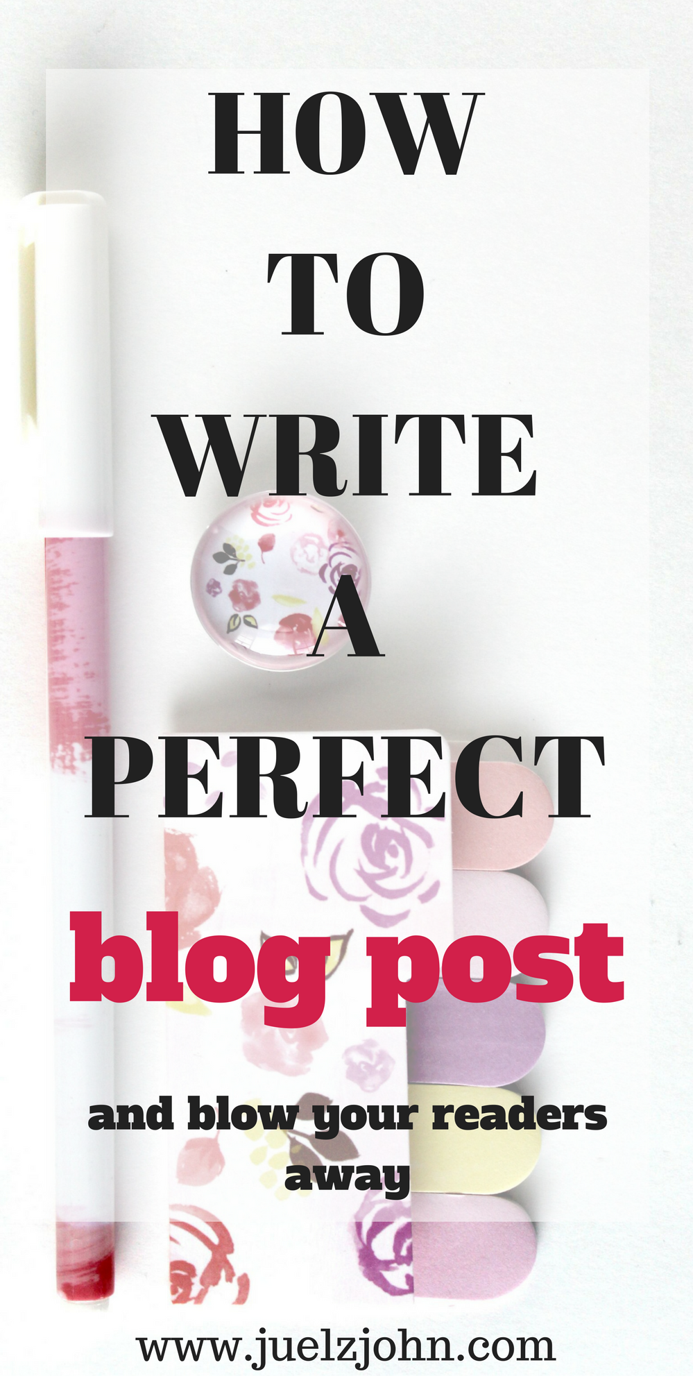How to write a good blog post. www.juelzjohn.com