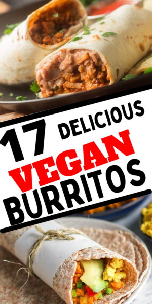17 Delicious vegan burrito recipes you will absolutely love - juelzjohn